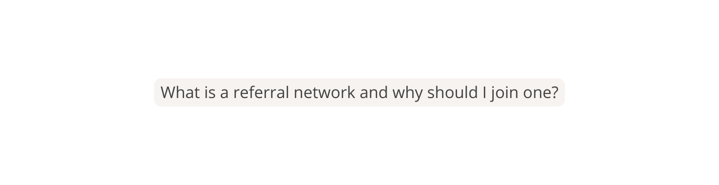 What is a referral network and why should I join one